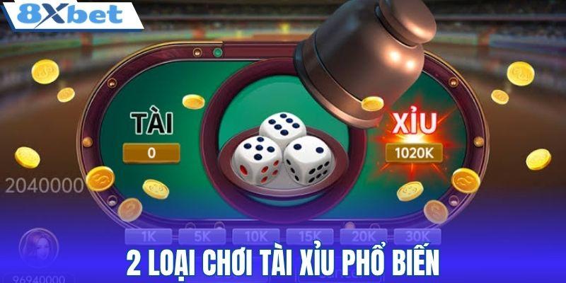 2 loại chơi Tài Xỉu phổ biến