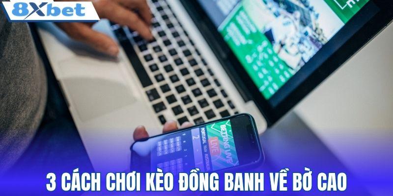 3 cách chơi kèo đồng banh về bờ cao