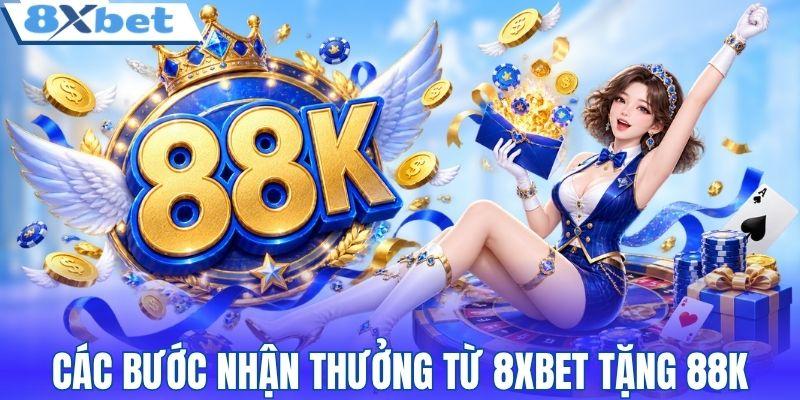 Các bước nhận thưởng từ 8XBET tặng 88K