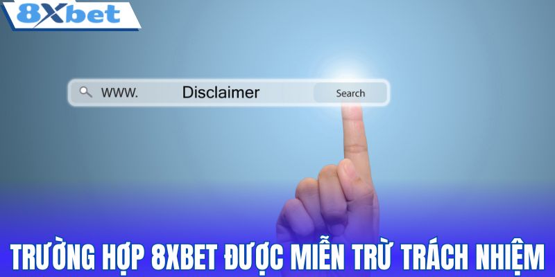 Các trường hợp 8XBET được miễn trừ trách nhiệm