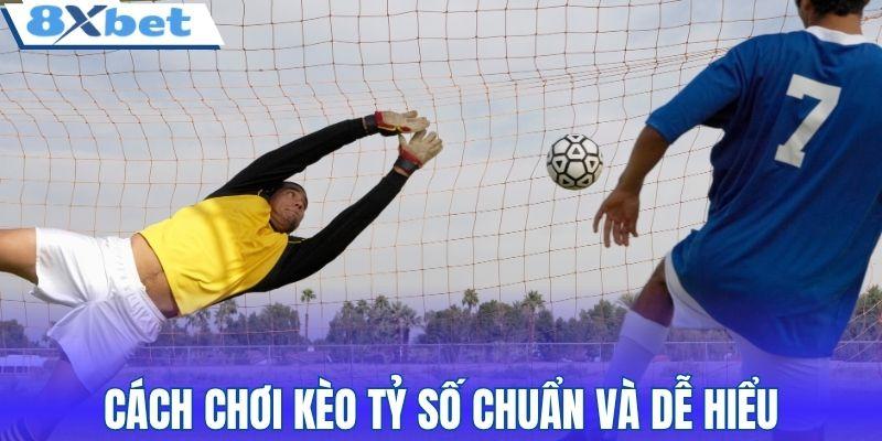 Cách chơi kèo tỷ số chuẩn và dễ hiểu