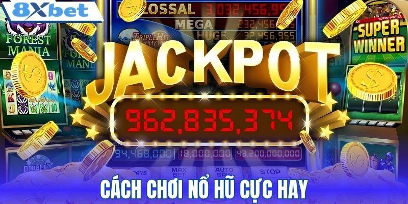 Cách chơi nổ hũ cực hay