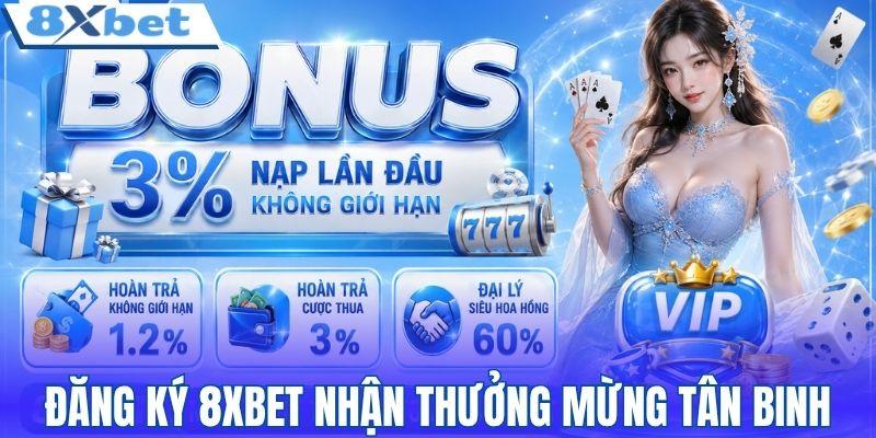 Đăng ký 8XBET nhận thưởng chào mừng tân binh