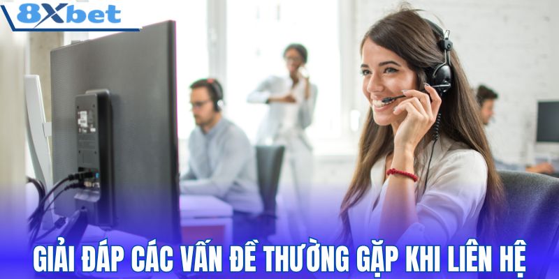Giải đáp các vấn đề thường gặp khi liên hệ