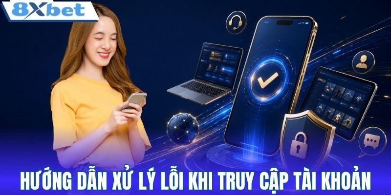 Hướng dẫn xử lý lỗi khi truy cập tài khoản