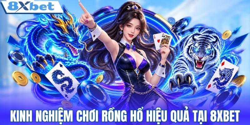 Kinh nghiệm chơi rồng hổ hiệu quả tại 8XBET
