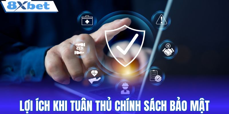 Lợi ích của hội viên 8XBET khi tuân thủ chính sách