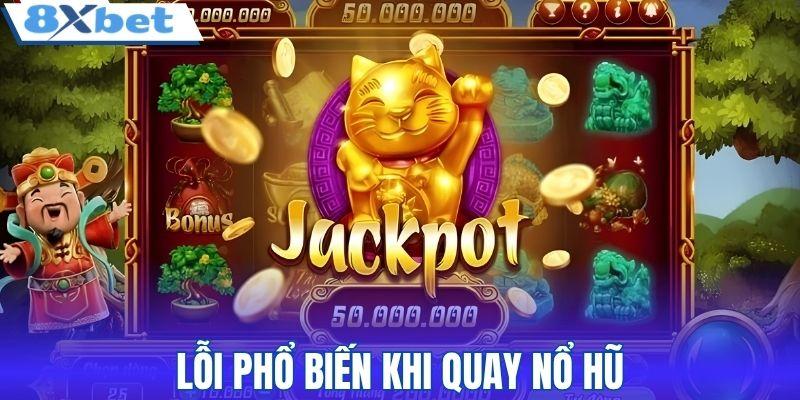 Lỗi phổ biến khi quay nổ hũ