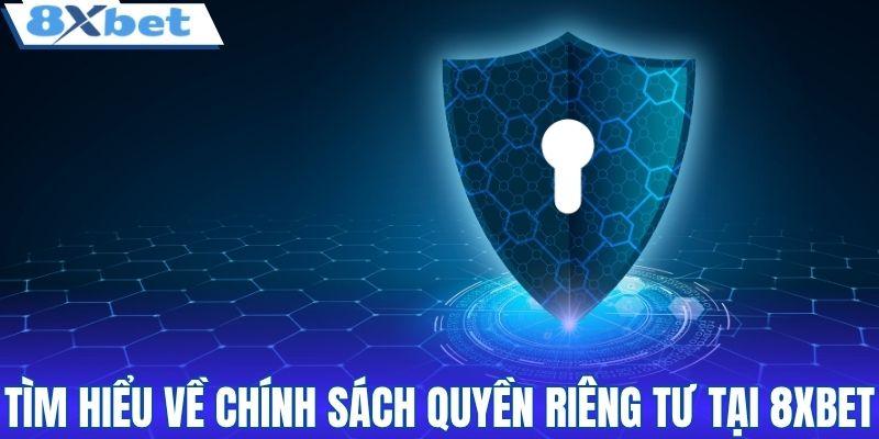 Tìm hiểu về chính sách quyền riêng tư tại 8XBET