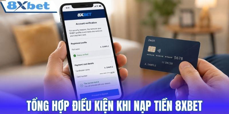 Tổng hợp điều kiện khi nạp tiền 8XBET